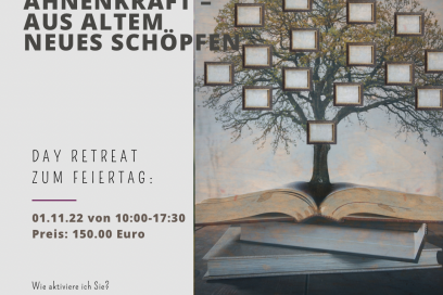 DAY RETREAT zum Feiertag: Ahnenkraft- aus Altem neues Schöpfen
