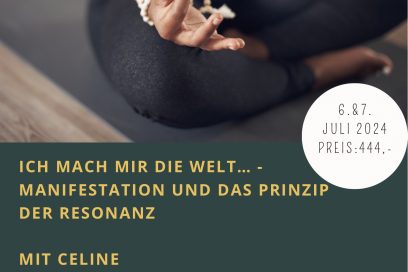 Ich mach mir die Welt… – Manifestation und das Prinzip der Resonanz mit Celine
